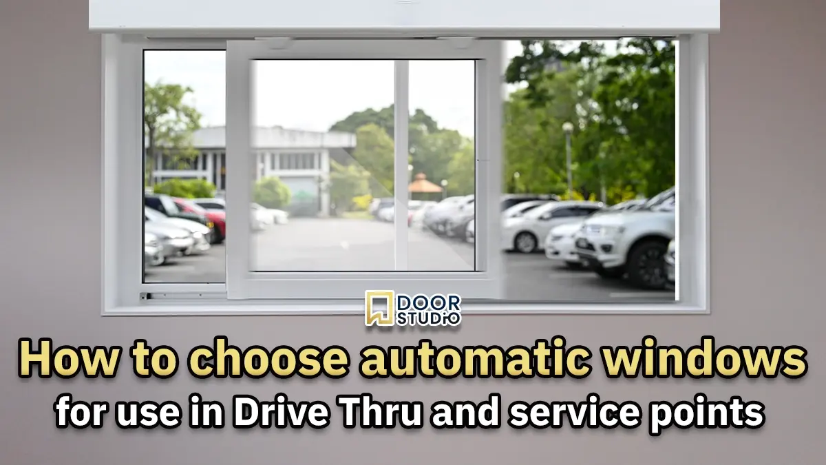 วิธีเลือก หน้าต่างอัตโนมัติ สำหรับใช้ใน Drive Thru และจุดให้บริการ